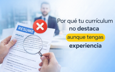 Por qué tu currículum no destaca aunque tengas experiencia